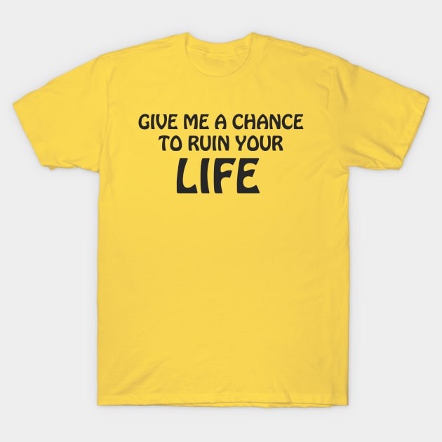 GIVE ME A CHANCE T-Shirt by TheCosmicTradingPost